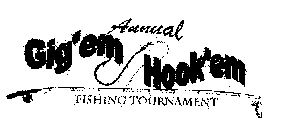ANNUAL GIG'EM HOOK'EM FISHING TOURNAMENT