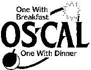 ONE WITH BREAKFAST OS-CAL ONE WITH DINNER