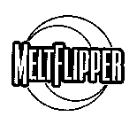 MELTFLIPPER