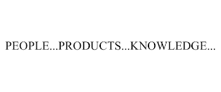 PEOPLE...PRODUCTS...KNOWLEDGE...