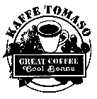 KAFFE TOMASO GREAT COFFE COOL BEANS