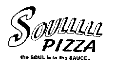 SOUL PIZZA THE SOUL IS IN THE SAUCE