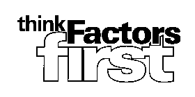 THINK FACTORS FIRST