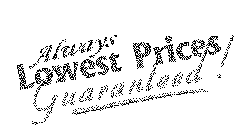 ALWAYS LOWEST PRICES GUARANTEED!