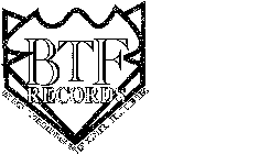 BTF RECORDS, BIG THINGS FOR LIFE