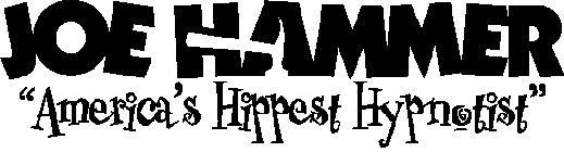 JOE HAMMER, AMERICA'S HIPPEST HYPNOTIST