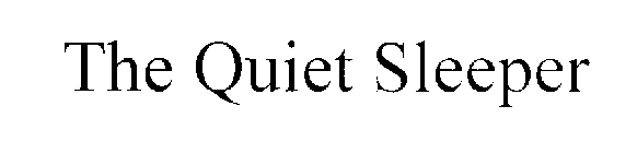 THE QUIET SLEEPER