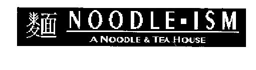 NOODLE-ISM A NOODLE & TEA HOUSE