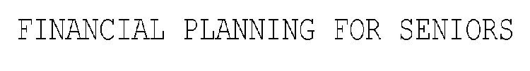 FINANCIAL PLANNING FOR SENIORS