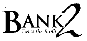 BANK2 TWICE THE BANK