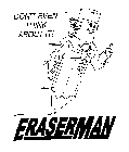 ERASERMAN DON'T EVEN THINK ABOUT IT! E