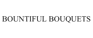 BOUNTIFUL BOUQUETS