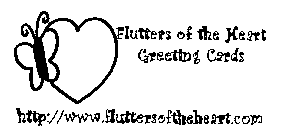 FLUTTERS OF THE HEART GREETING CARDS HTTP://WWW.FLUTTERSOFTHEHEART.COM