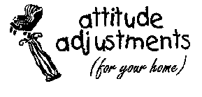 ATTITUDE ADJUSTMENTS (FOR YOUR HOME)