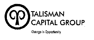 TALISMAN CAPITAL GROUP CHANGE IS OPPORTUNITY