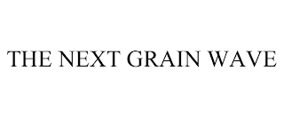 THE NEXT GRAIN WAVE