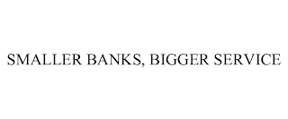 SMALLER BANKS, BIGGER SERVICE