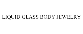 LIQUID GLASS BODY JEWELRY