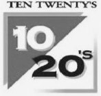 10 20'S TEN-TWENTY'S