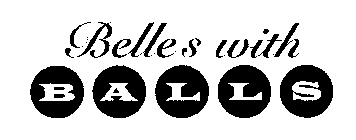 BELLES WITH BALLS