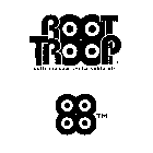 ROOT TROOP