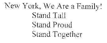 NEW YORK, WE ARE A FAMILY! STAND TALL STAND PROUD STAND TOGETHER