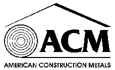 ACM AMERICAN CONSTRUCTION METALS
