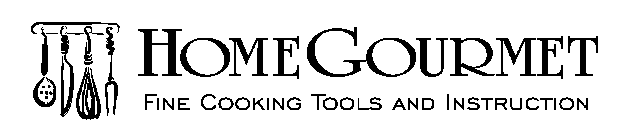 HOMEGOURMET FINE COOKING TOOLS AND INSTRUCTION