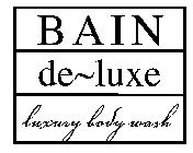 BAIN DE~LUXE LUXURY BODY WASH