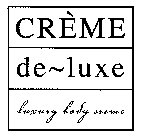 CREME DE~LUXE LUXURY BODY CREME