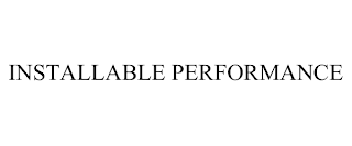 INSTALLABLE PERFORMANCE
