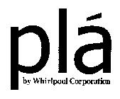 PLÁ BY WHIRLPOOL CORPORATION
