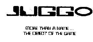 JUGGO MORE THAN A NAME... THE OBJECT OF THE GAME JUGGO