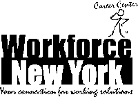CAREER CENTER WORKFORCE NEWYORK YOUR CONNECTION FOR WORKING SOLUTIONS