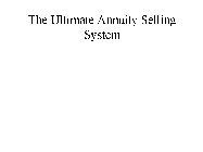 THE ULTIMATE ANNUITY SELLING SYSTEM