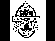 SIX BANDITOS COFFEE CANTINA