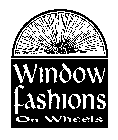 WINDOW FASHIONS ON WHEELS
