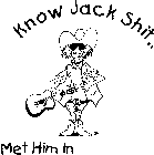 KNOW JACK SHIT...MET HIM IN