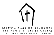IGLESIA CASA DE ALABANZA THE CHURCH HOUSE OF PRAISE THE NEXT GENERATION CHURCH