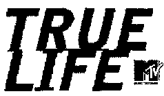 TRUE LIFE MTV MUSIC TELEVISION