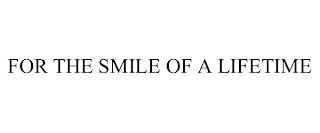 FOR THE SMILE OF A LIFETIME