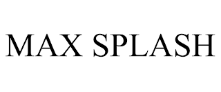 MAX SPLASH