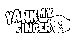 YANK MY FINGER