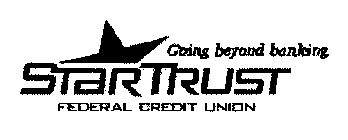 STARTRUST FEDERAL CREDIT UNION GOING BEYOND BANKING.