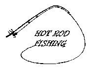 HOT ROD FISHING