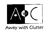 A W C AWAY WITH CLUTTER