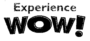 EXPERIENCE WOW!