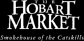 THE HOBART MARKET - SMOKEHOUSE OF THE CATSKILLS