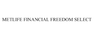METLIFE FINANCIAL FREEDOM SELECT