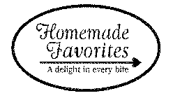 HOMEMADE FAVORITES. A DELIGHT IN EVERY BITE.
